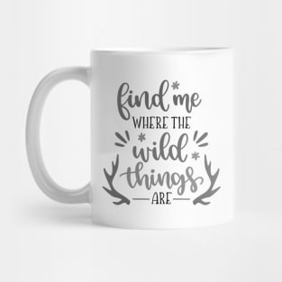 Find me Where the Wild Thins Are Outdoors Shirt, Hiking Shirt, Adventure Shirt Mug